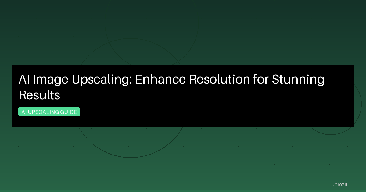 AI Image Upscaling: Enhance Resolution for Stunning Results